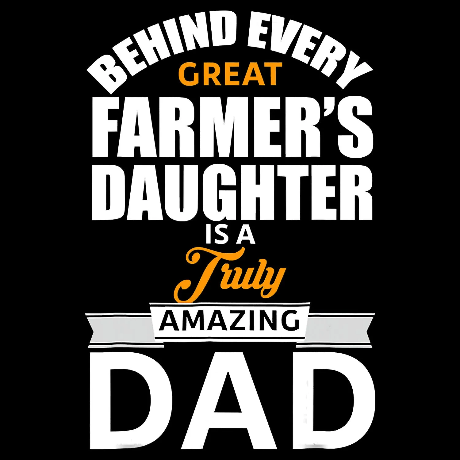 Behind Every Great Farmer's Daughter Is A Truly Amazing Dad Father's Day T-Shirt