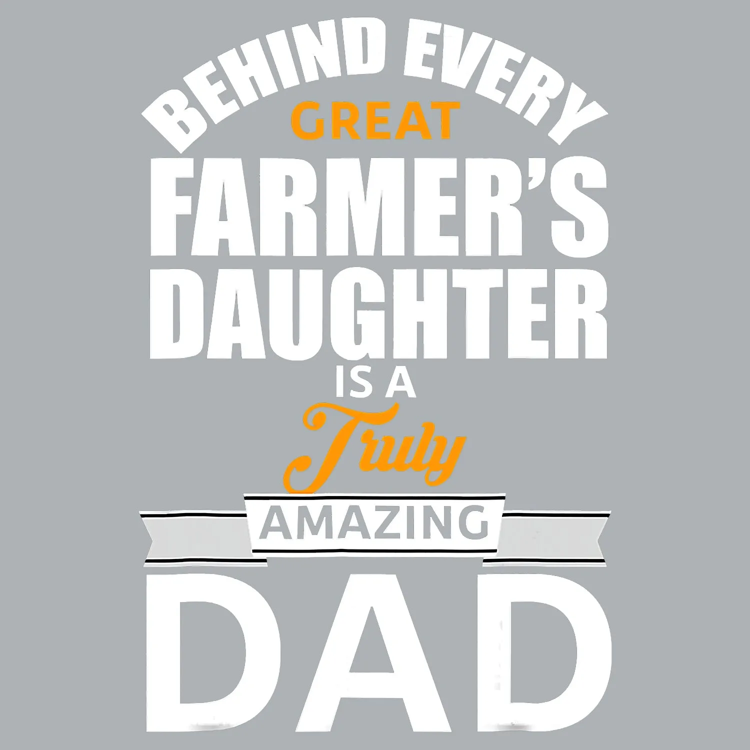 Behind Every Great Farmer's Daughter Is A Truly Amazing Dad Father's Day T-Shirt