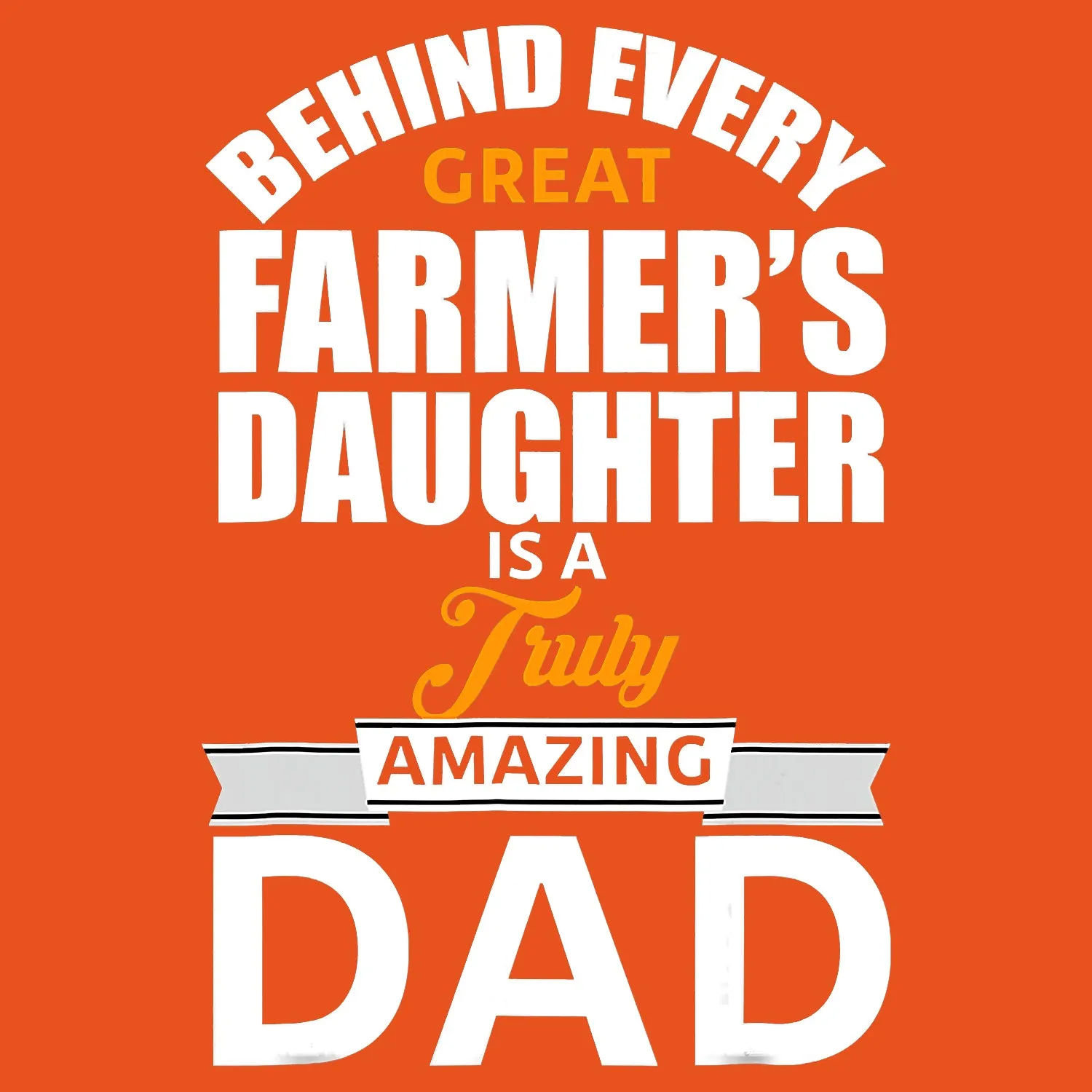 Behind Every Great Farmer's Daughter Is A Truly Amazing Dad Father's Day T-Shirt