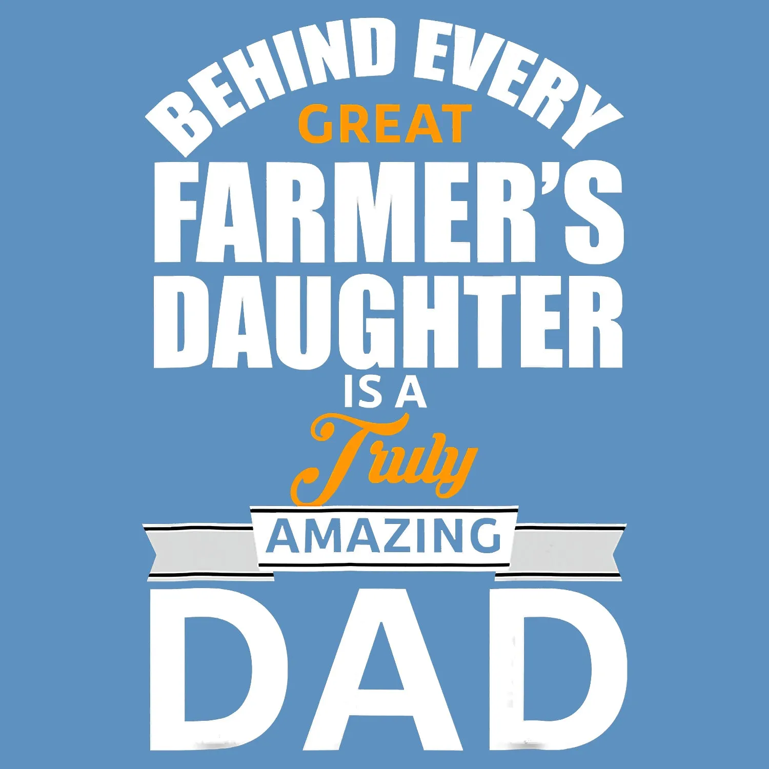 Behind Every Great Farmer's Daughter Is A Truly Amazing Dad Father's Day T-Shirt