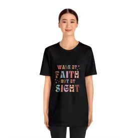 "Walk by Faith" Unisex Jersey Short Sleeve Tee